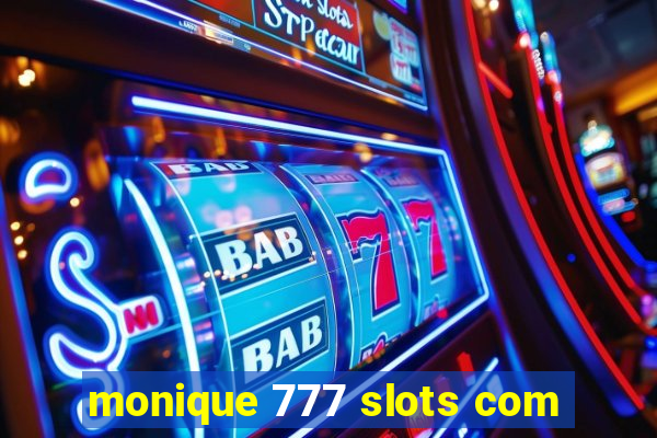 monique 777 slots com